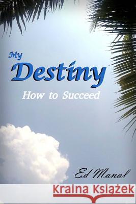 My Destiny: How To Succeed Manal N/A, Candido M. 9781534766075