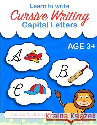 Learn to Write - Cursive Writing: Capital Letters for Kids Sachin Sachdeva 9781534766679 Createspace Independent Publishing Platform