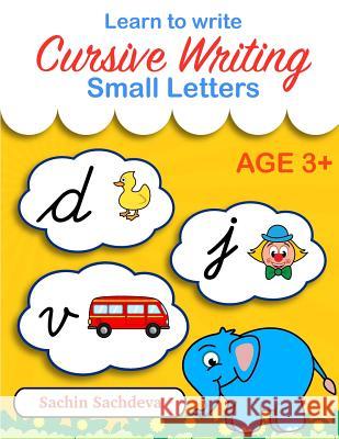 Learn to Write Cursive Writing: Small Letters Sachin Sachdeva 9781534766907 Createspace Independent Publishing Platform