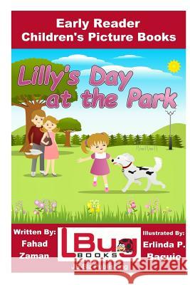 Lilly's Day at the Park - Early Reader - Children's Picture Books Fahad Zaman John Davidson Erlinda P. Baguio 9781534769694 Createspace Independent Publishing Platform