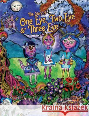 The Story of One Eye, Two Eye & Three Eye Lee a. Drapp Saraid Claxton 9781534770294 Createspace Independent Publishing Platform