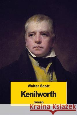 Kenilworth Walter Scott Auguste-Jean-Baptiste Defauconpret 9781534771055 Createspace Independent Publishing Platform