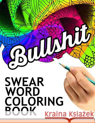 Swear words coloring book: Hilarious Sweary Coloring book For Fun and Stress Relief Rude Team 9781534771741 Createspace Independent Publishing Platform