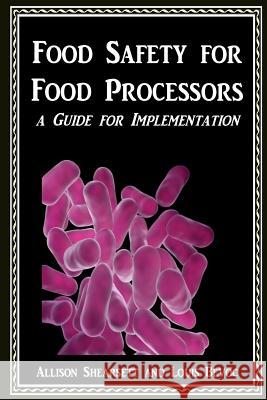 Food Safety For Food Processors: A Guide for Implementation Bevoc, Louis 9781534773240 Createspace Independent Publishing Platform
