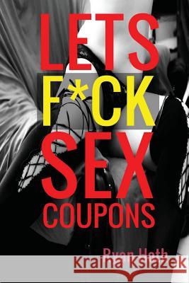 Lets F*ck Sex Coupons Ryan Hoth 9781534773356 Createspace Independent Publishing Platform