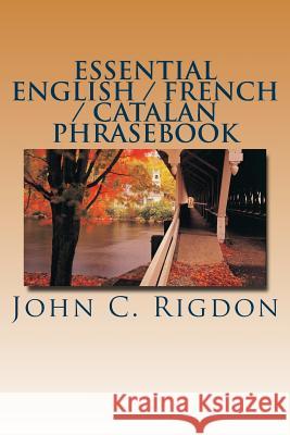 Essential English / French / Catalan Phrasebook John C Rigdon 9781534774131 Createspace Independent Publishing Platform