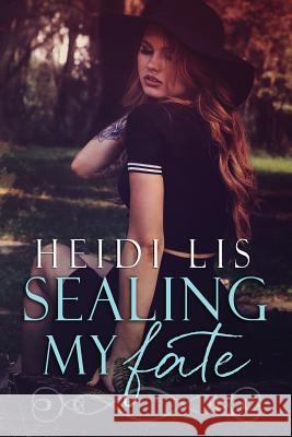 Sealing My Fate Heidi Lis 9781534774520 Createspace Independent Publishing Platform