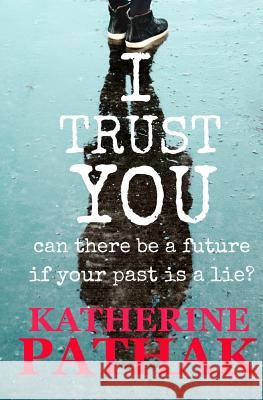 I Trust You: A Psychological Thriller Katherine Pathak 9781534775084 Createspace Independent Publishing Platform