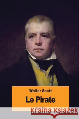 Le Pirate Walter Scott Auguste-Jean-Baptiste Defauconpret 9781534775770 Createspace Independent Publishing Platform