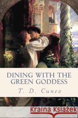 Dining with The Green Goddess Cuneo, T. D. 9781534775985 Createspace Independent Publishing Platform