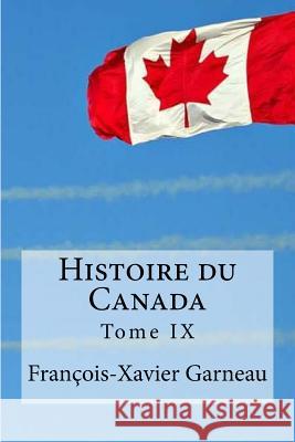 Histoire du Canada: Tome 9 Edibooks 9781534776401 Createspace Independent Publishing Platform