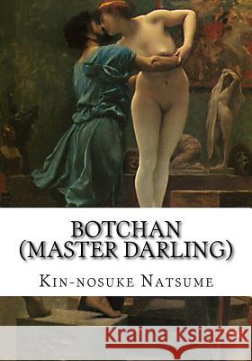 Botchan (Master Darling) Kin-Nosuke Natsume Yasotaro Morri 9781534776449 Createspace Independent Publishing Platform