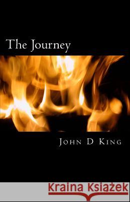 The Journey: Retracting Then Forward John D. King S. C. K 9781534776753 Createspace Independent Publishing Platform