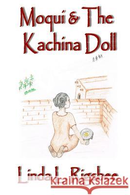 Moqui & The Kachina Doll Rigsbee, Linda L. 9781534776777 Createspace Independent Publishing Platform