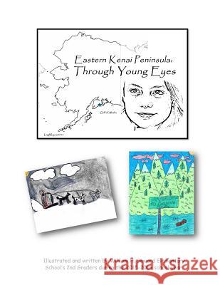 Eastern Kenai Peninsula History: Through Young Eyes: A Glimpse of Local Alaskan History by 2nd Graders 2nd Graders 9781534776814