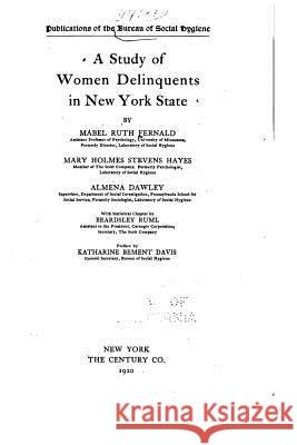 A Study of Women Delinquents in New York State Mabel Ruth Fernald 9781534777408 Createspace Independent Publishing Platform