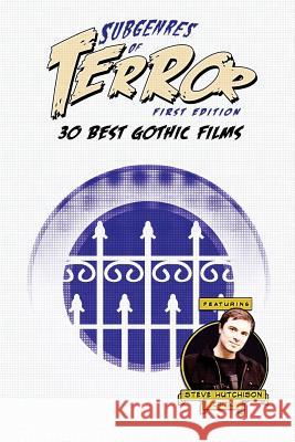 Subgenres of Terror: 30 Best Gothic Films Steve Hutchison 9781534777637 Createspace Independent Publishing Platform