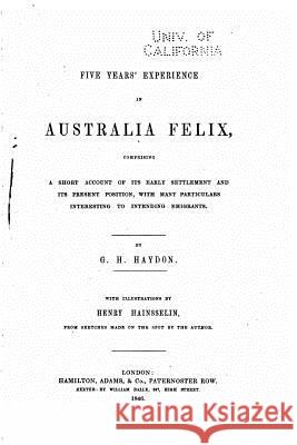 Five Years' Experience in Australia Felix Haydon Georg 9781534778290