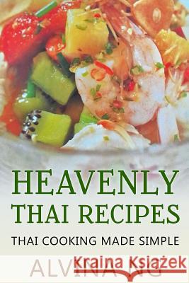 Heavenly Thai Recipes: Thai Cooking Made Simple Alvina Ng 9781534778429 Createspace Independent Publishing Platform