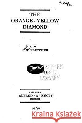 The Orange-Yellow Diamond J. S. Fletcher 9781534778887 Createspace Independent Publishing Platform