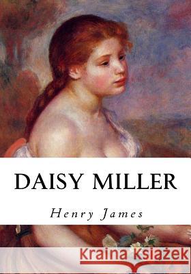 Daisy Miller: A Study Henry James 9781534779020 Createspace Independent Publishing Platform