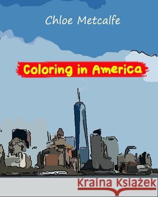 Coloring in America: A coloring book for adults Chloe Metcalfe 9781534779235 Createspace Independent Publishing Platform