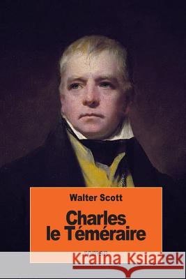 Charles le Téméraire: ou Anne de Geierstein La fille du brouillard Defauconpret, Auguste-Jean-Baptiste 9781534779280 Createspace Independent Publishing Platform