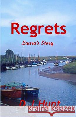 Regrets: Laura's Story D. J. Hunt 9781534779822 Createspace Independent Publishing Platform