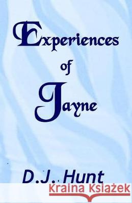 Experiences of Jayne D. J. Hunt 9781534779853 Createspace Independent Publishing Platform