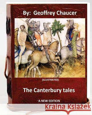 The Canterbury tales.( A NEW EDITION ) By: Geoffrey Chaucer and Thomas Tyrwhitt (ILLUSTRATED) Tyrwhitt, Thomas 9781534780149