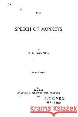 The Speech of Monkeys Richard Lynch Garner 9781534780521 Createspace Independent Publishing Platform