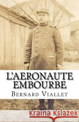 L'aeronaute embourbe Bernard Viallet 9781534781238 Createspace Independent Publishing Platform