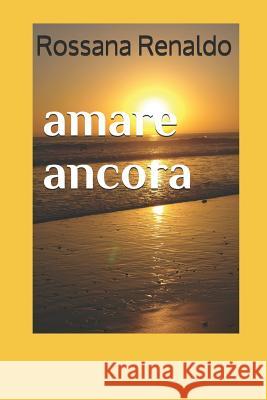 Amare Ancora Mrs Rossana Renaldo 9781534781504 Createspace Independent Publishing Platform