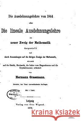 Die ausdehnungslehre von 1844, oder Die lineale ausdehnungslehre Grassmann, Hermann 9781534781979