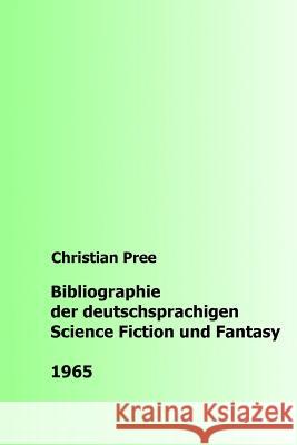 Bibliographie der deutschsprachigen Science Fiction und Fantasy 1965 Pree, Christian 9781534782709