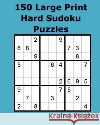 150 Large Print Hard Sudoku Puzzles Essie Marsh 9781534782716