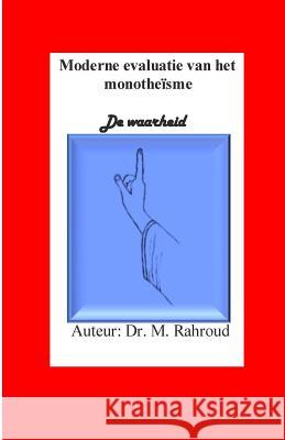 De moderne evaluatie van het monotheisme: De waarheid Rahroud, M. 9781534783768 Createspace Independent Publishing Platform