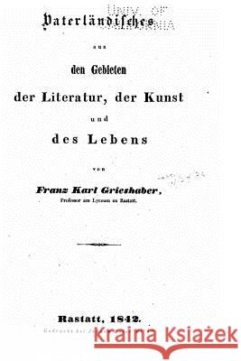 Vaterländisches aus den Gebieten der Literatur, der Kunst und des Lebens Grieshaber, Karl 9781534784185