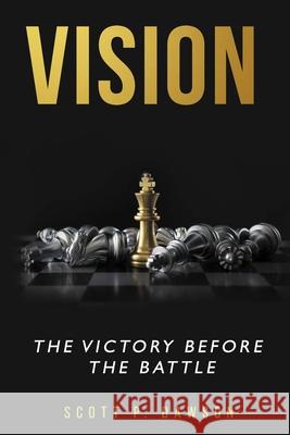 Vision: The victory before the battle Dawson, Scott P. 9781534784215 Createspace Independent Publishing Platform