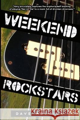 Weekend Rockstars Dave Holwill 9781534785977 Createspace Independent Publishing Platform