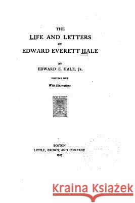 The Life and Letters of Edward Everett Hale Edward Everett Hale 9781534788329 Createspace Independent Publishing Platform