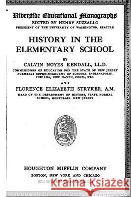 History in the Elementary School Calvin Noyes Kendall 9781534788855 Createspace Independent Publishing Platform
