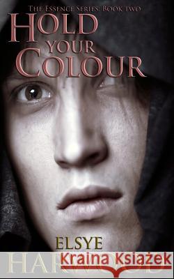 Hold Your Colour Elsye Harwood 9781534788992 Createspace Independent Publishing Platform