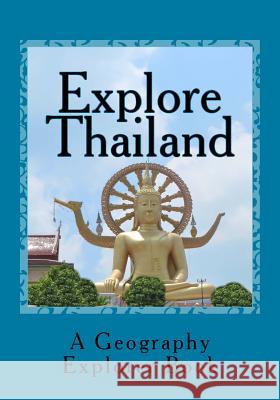 Explore Thailand: A Geography Explorer Book Mandi M. Watts 9781534789234 Createspace Independent Publishing Platform