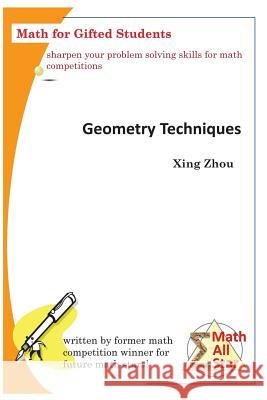 Geometry Techniques: Math for Gifted Students Xing Zhou 9781534790629 Createspace Independent Publishing Platform