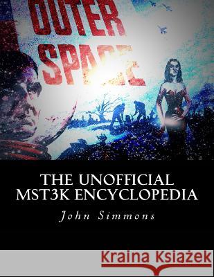 The Unofficial MST3K Encyclopedia Simmons, John F. 9781534790728
