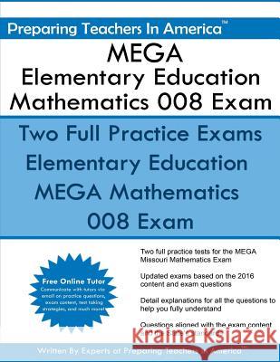 MEGA Elementary Education Mathematics 008 Exam: Missouri Educator Gateway Assessments America, Preparing Teachers in 9781534791534 Createspace Independent Publishing Platform