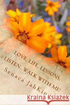 Love, Life, Lessons: Listen...Walk with me! Jahking, Senaca 9781534791985 Createspace Independent Publishing Platform