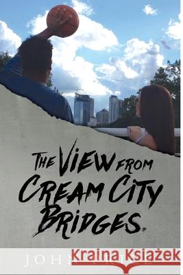 The View from Cream City Bridges John Price 9781534792494