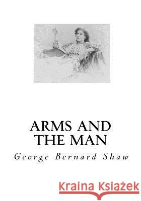 Arms and the Man George Bernard Shaw 9781534792913 Createspace Independent Publishing Platform